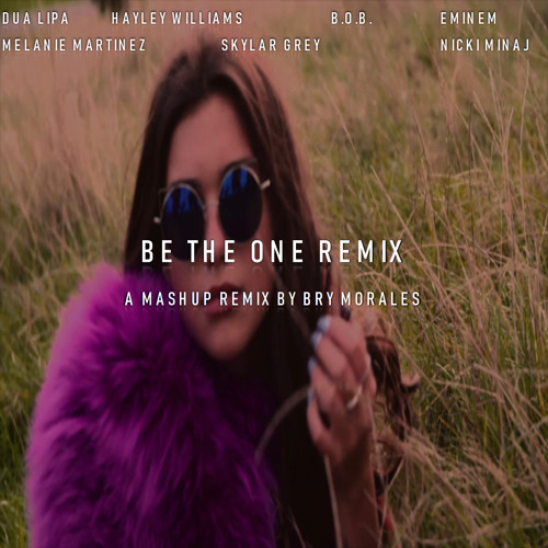 Be the One Remix (Hayley Williams, B.o.B., Eminem, Melanie Martinez, Skylar Grey & Nicki Minaj)
