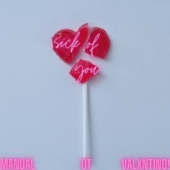 Manual, OT, Valxntino! - Sick Of You