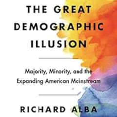 GET KINDLE 📜 The Great Demographic Illusion: Majority, Minority, and the Expanding A