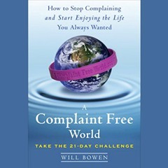 [View] EBOOK 📤 A Complaint Free World: How to Stop Complaining and Start Enjoying th
