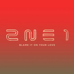 2NE1 (feat. Lydia Paek) - Blame It On Your Love (As If It's Your Last) (2013 demo)