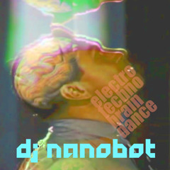 nanobot - electro:techno:braindance mix