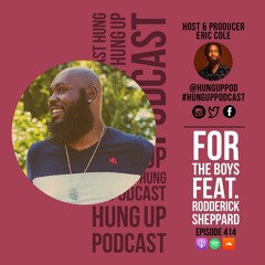 Episode 414: For The Boys Feat. Rodderick Sheppard