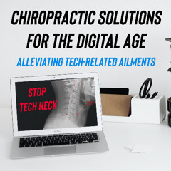 Chiropractic Solutions for the Digital Age- Alleviating Tech-Related Ailments