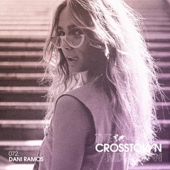 Dani Ramos: The Crosstown Mix Show 072