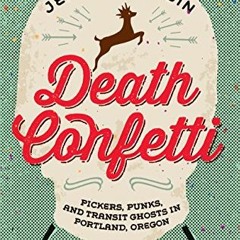 View PDF Death Confetti: Pickers, Punks, and Transit Ghosts in Portland, Oregon by  Jennifer Robin
