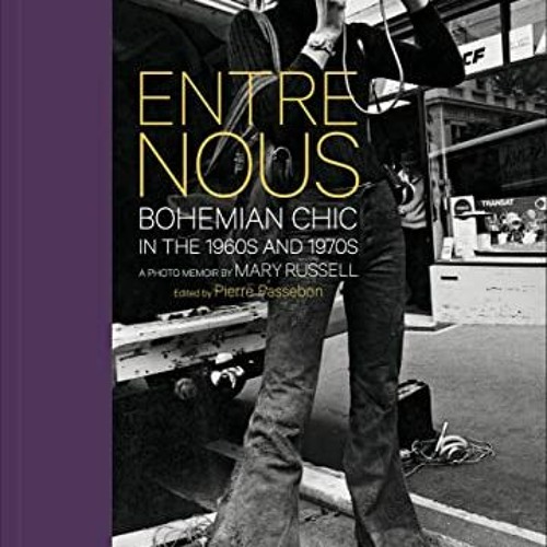 READ PDF 🗃️ Entre Nous: Bohemian Chic in the 1960s and 1970s: A Photo Memoir by Mary