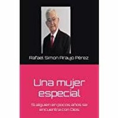 <Download>> Una mujer especial: Si alguien en pocos a?os se encuentra con Dios (Spanish Edition)