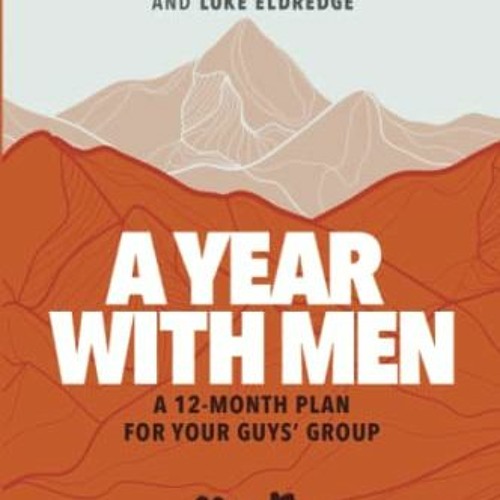 Get KINDLE 💓 A Year with Men: A 12-Month Plan for Your Guys' Group by  John Eldredge
