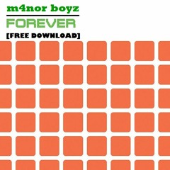 M4nor Boyz - Forever  [FREE DL]