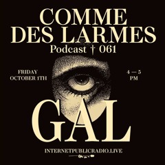 Comme des Larmes podcast w / GAL #61