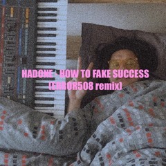 Hadone - How To Fake Success (ERROR508 Remix)