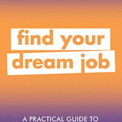 [ACCESS] EBOOK 🎯 A Practical Guide to Getting the Job you Want: Find Your Dream Job