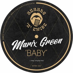 MARIX GREEN - Baby [BNT099] Bubble N Twist Rec / 26th August 2022