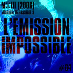 L'Emission Impossible #04 : M:I:III