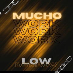 MUCHO WORK - (LOW DEMBOW, EDIT USO PERSONAL) *FREE DOWNLOAD*