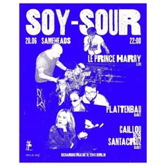 Le Prince Harry LIVE - Milk Me presents Soy-Sour @ Sameheads 20.6.24