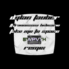 Dylan Tauber - Take Me To Space (feat. Francessca Belisario) (EWPVTH Remix)