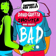 [FREE DL]David Guetta X Showtek - Bad (SWANNY X DAN JOLLEY Edit)