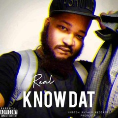 KNOW DAT by Real