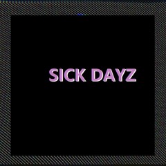 Sick Dayz