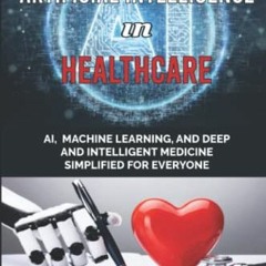 [ACCESS] [PDF EBOOK EPUB KINDLE] Artificial Intelligence in Healthcare: AI, Machine L