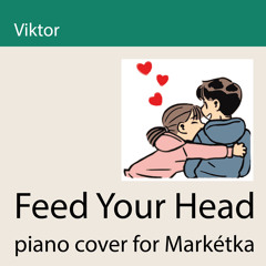Feed Your Head (Piano Cover for Markétka)