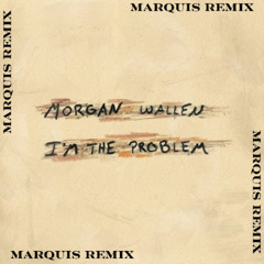 Morgan Wallen - I'm The Problem (Marquis Remix)