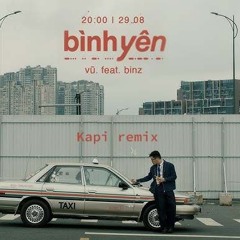 Bình Yên (Vũ ft. binz) - Kapi remix