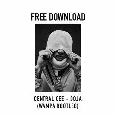 CENTRAL CEE - DOJA (WAMPA BOOTLEG)[FREE]