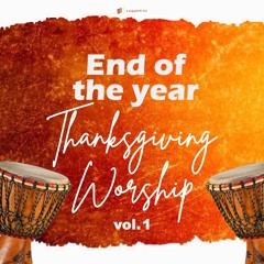 End Of The Year Thanksgiving Worship, Vol. 1
