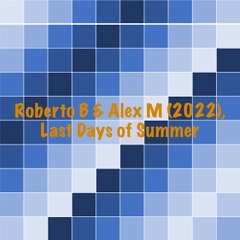 Last Days of Summer - Roberto B & Alex M
