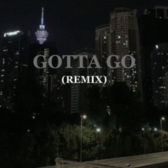 GOTTA GO(REMIX) ft QUIET,AJIMHYT,PUTRI DAHLIA