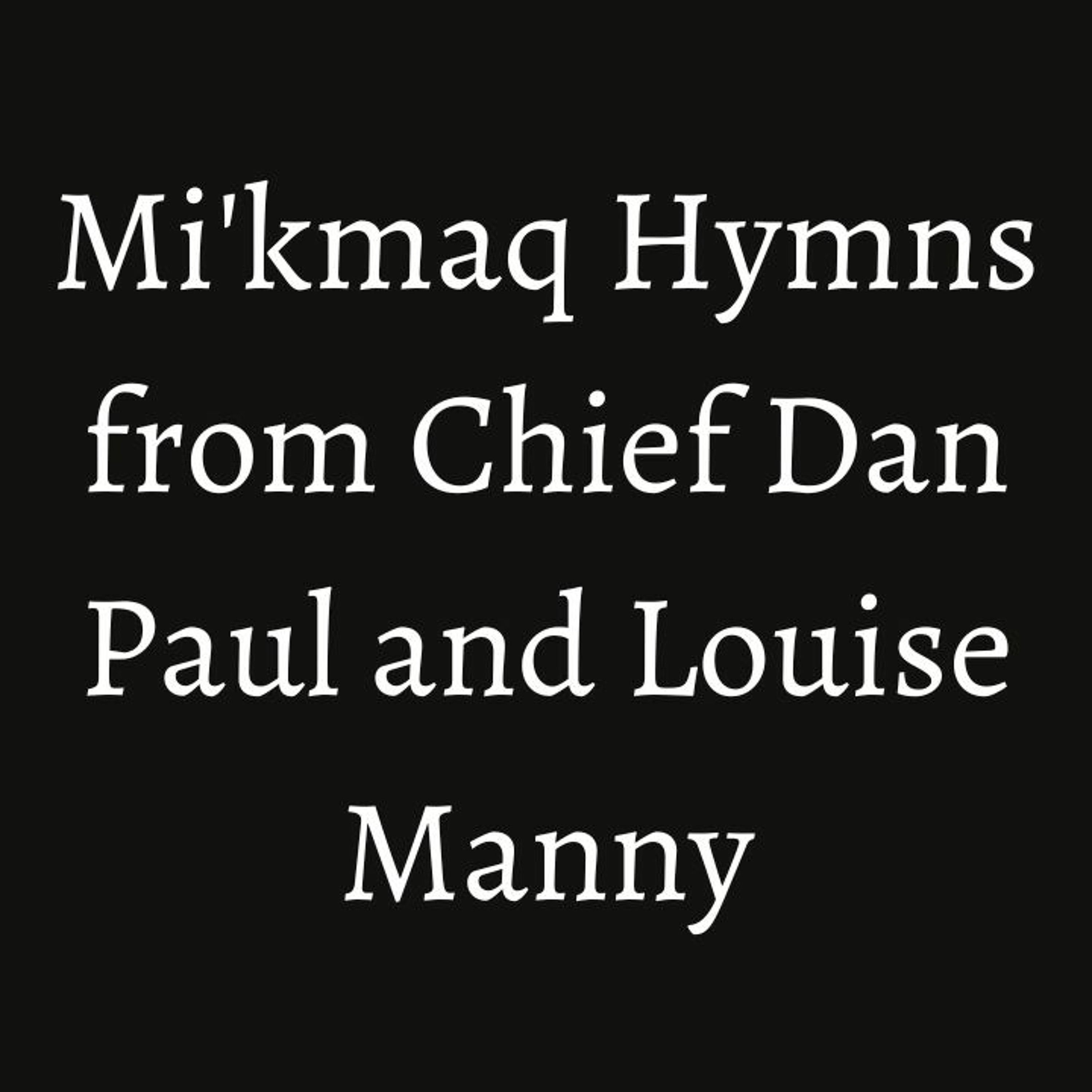 'Mi'kmaq Hymns' From Chief Dan Paul And Louise Manny Of Eel Ground episode artwork
