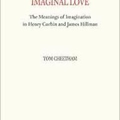 FREE KINDLE 📝 Imaginal Love: The Meanings of Imagination in Henry Corbin and James H