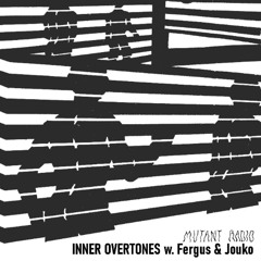 Mutant Radio - Inner Overtones w. Fergus & Jouko [22.11.2025]