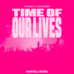 Tujamo x FAULHABER - Time Of Our Lives (Karvell Remix)