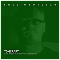 FREE DOWNLOAD Tomcraft - Loneliness (Framewerk Acid Dub Tribute)