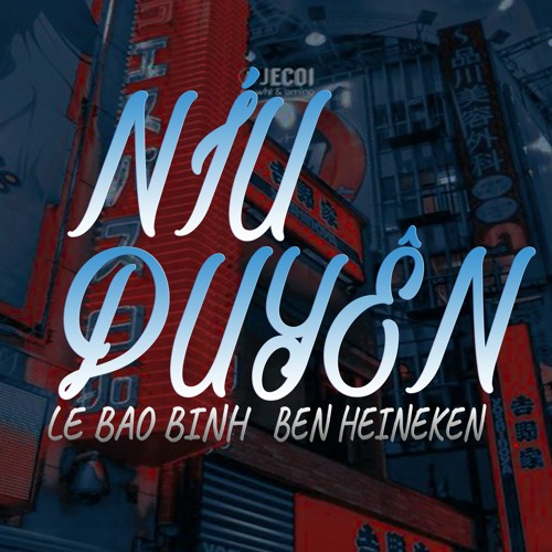 Le Báº£o Binh Niu Duyen Ben Heineken Remix By Ben Heineken