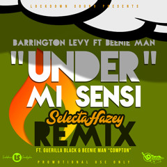 Barrington Levy ft. Beenie Man x Guerilla Black - Under Mi Sensi x Compton (Selecta Hazey Remix)