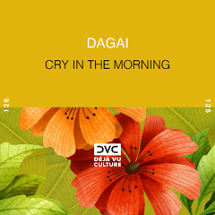 Dagai - Cry in the Morning [Déjà Vu Culture Release]