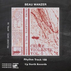 PREMIERE CDL \\ BEAU WANZER - RHYTHM TRACK 188 [Up North Records] (2022)
