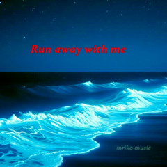 Run away with me