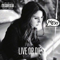 Lana Del Rey - Live or Die (HEY Edit)