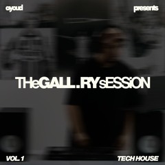 THE GALL.RY SESSION (Vol. 1) — Tech House | AYOUD