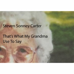 That's What My Grandma Use To Say