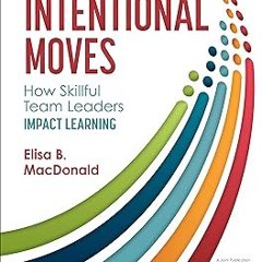 *Literary work@ Intentional Moves: How Skillful Team Leaders Impact Learning BY Elisa B. MacDon
