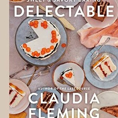 View [EPUB KINDLE PDF EBOOK] Delectable: Sweet & Savory Baking by  Claudia Fleming,Catherine Young,J