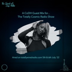 01. Guest Mix Series: The CoDH for The Totally Cosmic Radio Show 050722