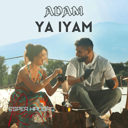 Adam - Ya Iyam (Esper Haddad Remix) آدم - يا إيام